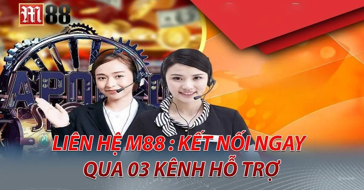 Liên Hệ M88 | Cập Nhật 3 Phương Thức Hỗ Trợ Nhanh Chóng