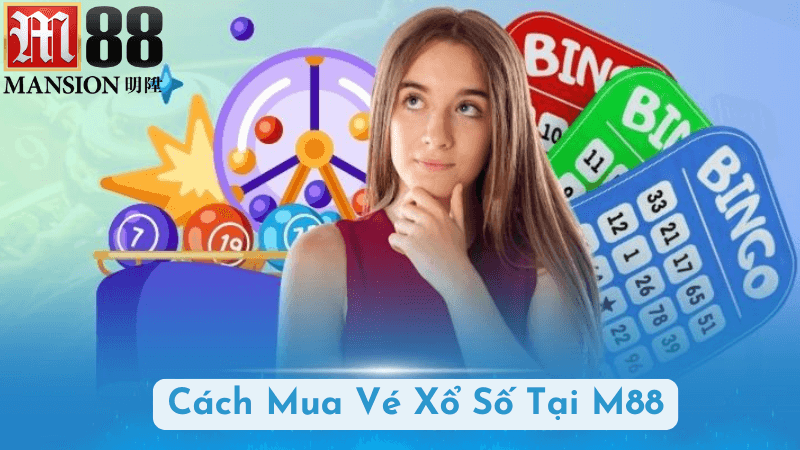 Cách Mua Vé Xổ Số Tại M88