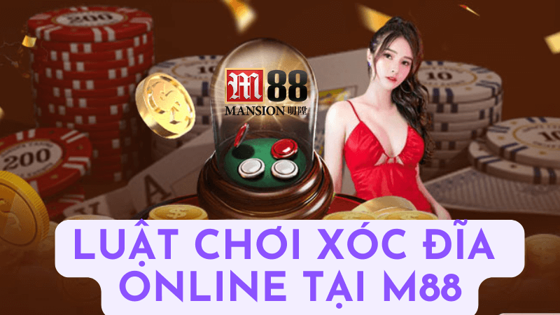 Luật Chơi Xóc Đĩa Online Tại M88