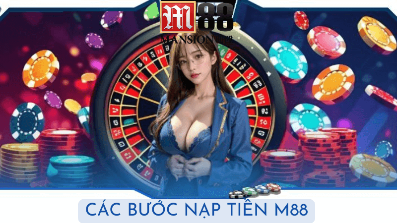 Các bước nạp tiền vào tài khoản M88