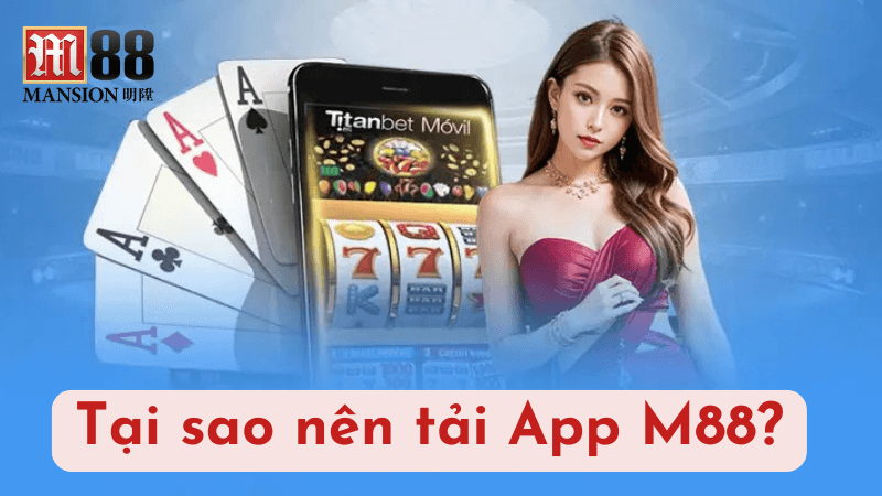 Tại sao nên tải App M88?