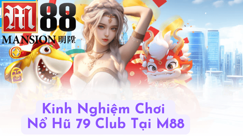 Cách Chơi Nổ Hũ 79 Club